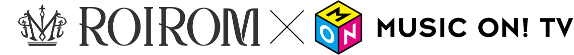 ROIROM × MUSIC ON! TV